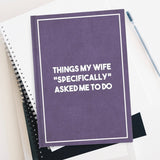 Things my wife "Specifically" asked me to do - Anteckningsbok